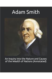 An Inquiry into the Nature and Causes of the Wealth of Nations (Annotated)