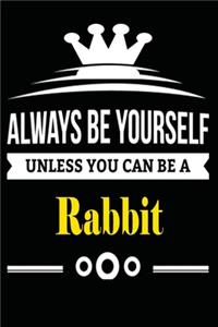 Always be Yourself Unless you Can Be A Rabbit