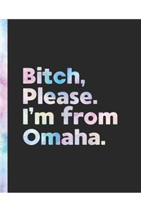 Bitch, Please. I'm From Omaha.