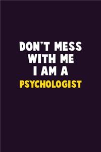 Don't Mess With Me, I Am A Psychologist