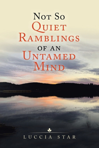 Not so Quiet Ramblings of an Untamed Mind