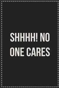 SHHHH! No One Cares
