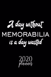 A Day Without Memorabilia Is A Day Wasted 2020 Planner