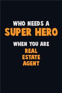 Who Need A SUPER HERO, When You Are Real Estate Agent