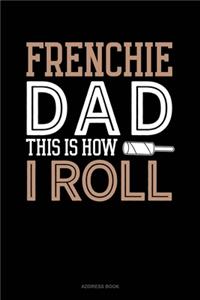 Frenchie Dad This Is How I Roll