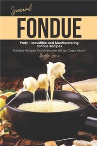 Special Fondue Party - Irresistible and Mouthwatering Fondue Recipes