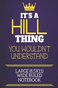 It's A Hill Thing You Wouldn't Understand Large (8.5x11) Wide Ruled Notebook