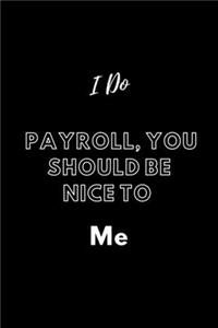 I Do Payroll, You Should Be Nice To Me