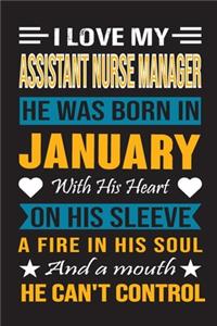 I Love My Assistant Nurse Manager He Was Born In January With His Heart On His Sleeve A Fire In His Soul And A Mouth He Can't Control