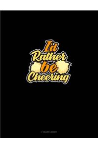 I'd Rather Be Cheering
