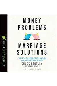 Money Problems, Marriage Solutions: 7 Keys to Aligning Your Finances and Uniting Your Hearts