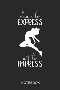 Dance To Express Not To Impress Notebook