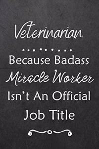 Veterinarian Because Bad Ass Miracle Worker Isn't An Official Job Title