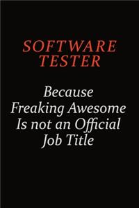 Software tester Because Freaking Awesome Is Not An Official Job Title