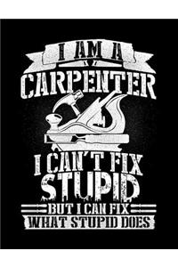 I Am a Carpenter I Can't Fix Stupid But I Can Fix What Stupid Does