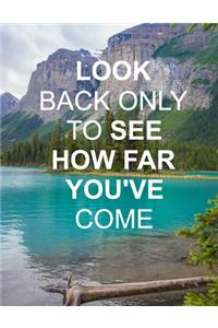 Look Back Only To See How Far You've Come