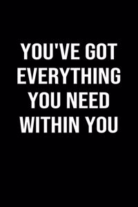 You've Got Everything You Need Within You