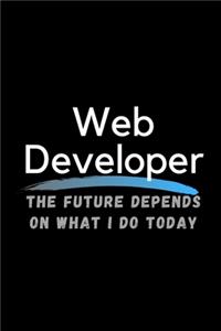Web Developer The Future Depends On What I Do Today