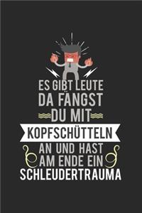 Es gibt Leute, da fängst du mit Kopfschütteln an und hast am Ende ein Schleudertrauma