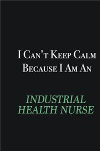 I cant Keep Calm because I am an Industrial health nurse: Writing careers journals and notebook. A way towards enhancement