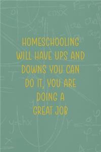Homeschooling Will Have Ups And Downs You Can Do It You Are Doing A Great Job