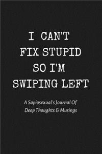 I Can't Fix Stupid So I'm Swiping Left