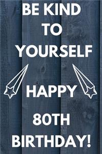 Be Kind To Yourself Happy 80th Birthday