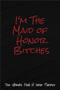 I'm The Maid Of Honor Bitches The Ultimate Maid Of Honor Planner