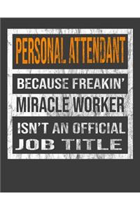 Personal Attendant Because Freakin' Miracle Worker Is Not An Official Job Title