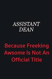 Assistant Dean because freeking awsome is not an official title