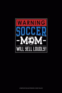 Warning! Soccer Mom Will Yell Loudly!