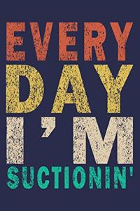 Every day I'm Suctionin'