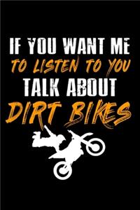 If You Want Me To Listen To You Talk About Dirt Bikes