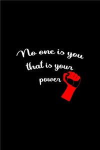 No One Is You That Is Your Power