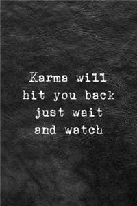 Karma Will Hit You Back Just Wait And Watch