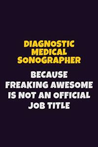 Diagnostic Medical Sonographer, Because Freaking Awesome Is Not An Official Job Title