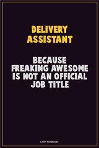 Delivery Assistant, Because Freaking Awesome Is Not An Official Job Title