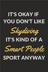 It's Okay If You Don't Like Skydiving It's Kind Of A Smart People Sport Anyway