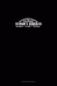 Mom's Diner Open 24/7 Pants Optional Free Refills Two Locations