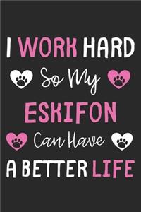 I Work Hard So My Eskifon Can Have A Better Life