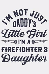 Im Not Just Daddys Little Girl Im a Firefighters Daughter