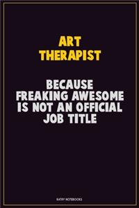 Art therapist, Because Freaking Awesome Is Not An Official Job Title