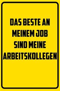 Das Beste an meinem Job sind ja meine Arbeitskollegen
