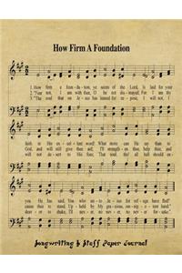 How Firm A Foundation: 8.5x11 Songwriting And Music Staff Paper Journal With 60 Weekly Two Page Spreads, Christian Musician Notebook For Song Lyrics And Composing Music, W