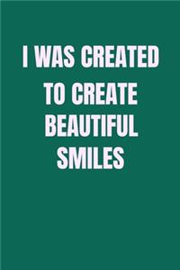 I Was Created To Create Beautiful Smiles