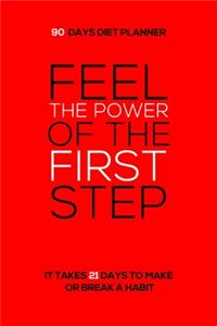 Feel The Power Of The First Step - 90 Days Diet Planner