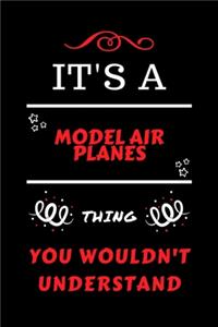 It's A Model Air Planes Thing You Wouldn't Understand