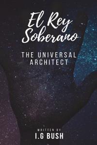 El Rey Soberano: El Arquitecto Universal