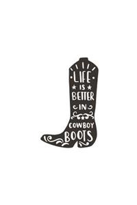 Life Is Better in Cowboy Boots: 150 Lined Journal Pages Planner Diary Notebook with Western Boot on the Cover