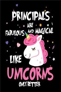 Principals are Fabulous and Magical Like Unicorns Only Better: Best School Administrator Ever Unicorn Gift Notebook